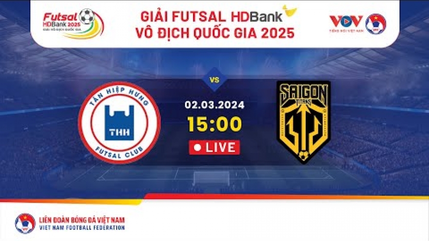 Xem trực tiếp Tân Hiệp Hưng vs Sài Gòn Titans - Giải Futsal HDBank VĐQG 2025